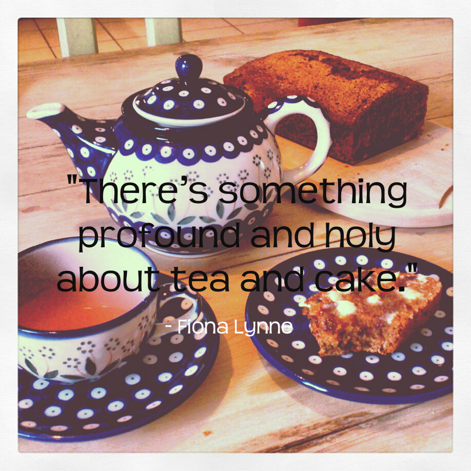"There's something profound and holy about tea and cake." Fiona Lynne